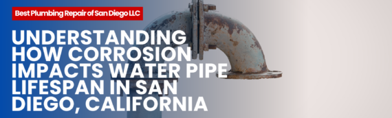 Understanding How Corrosion Impacts Water Pipe Lifespan in San Diego, California