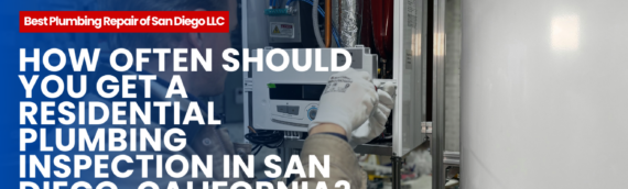 How Often Should You Get a Residential Plumbing Inspection in San Diego, California?