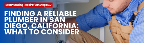 Finding a Reliable Plumber in San Diego, California: What to Consider