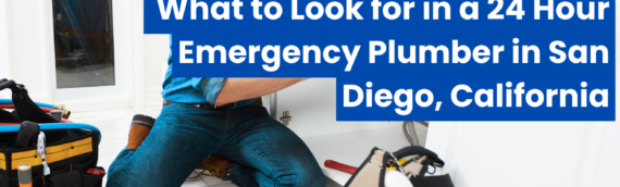 What to Look for in a 24 Hour Emergency Plumber in San Diego, California
