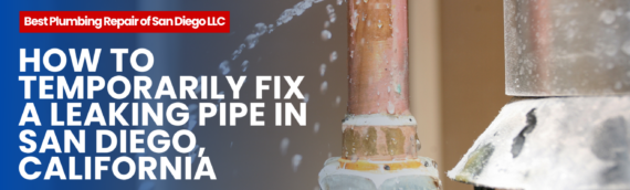 How to Temporarily Fix a Leaking Pipe in San Diego, California