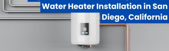 Expert Guide to Same Day Tankless Water Heater Installation in San Diego, California
