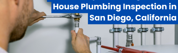 What to Expect During a Whole House Plumbing Inspection in San Diego, California